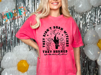 They didn’t burn Witches, They Burned Women Shirt