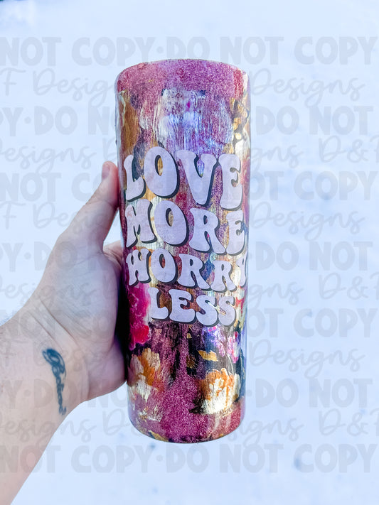 Love More, Worry Less Floral Epoxy Tumbler