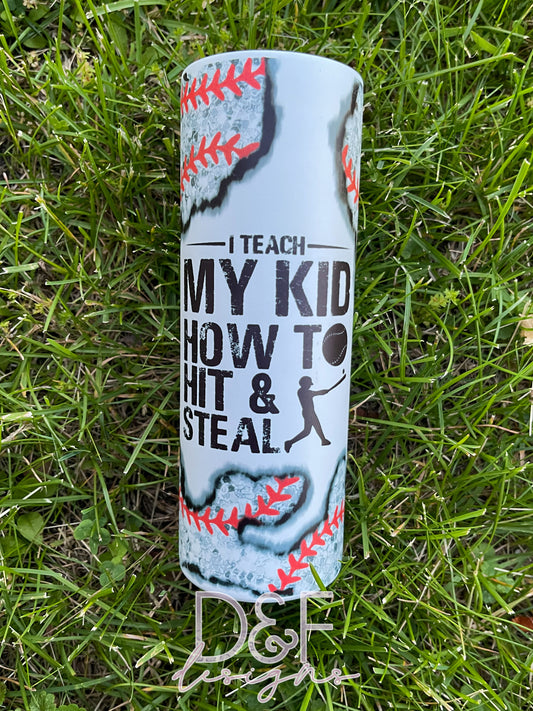I Teach my Kid to Hit and Steal Baseball Sublimation Tumbler