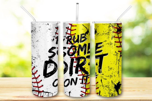 Rub Some Dirt On It Baseball/Softball Sublimation Tumbler