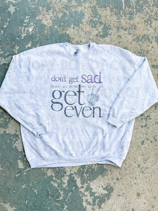 Don't get Sad, Get Even Shirt
